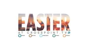 Watch Church Online- Easter Services (Crosspoint & Christ Fellowship)