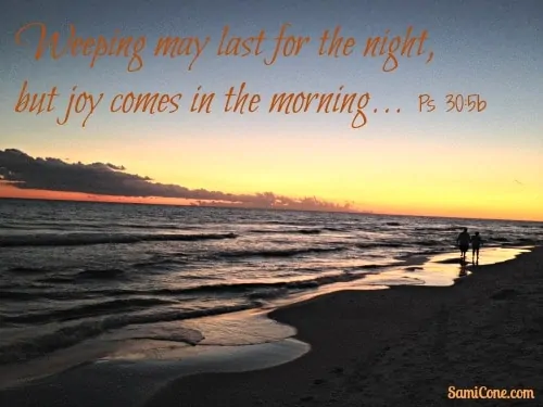 weeping may last for the night but joy comes in the morning psalm 30:5