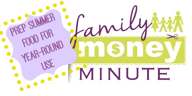 prep summer food for year round use family money minute
