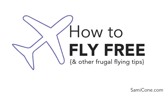 How to Fly Free {& other frugal flying tips} | SamiCone.com