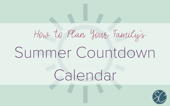How to plan your family's summer countdown calendar