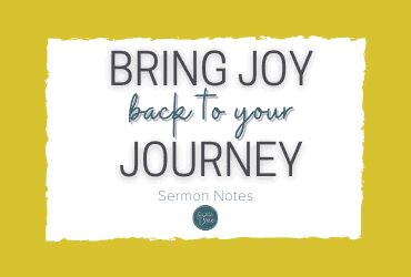 bring joy back to your journey sermon notes