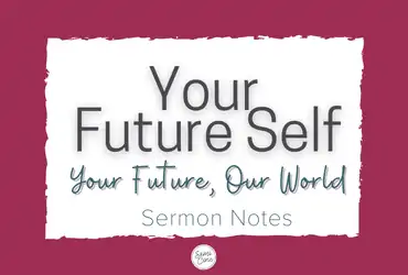 Your Future Self Sermon Notes