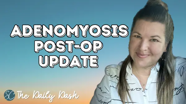 Adenomyosis Post-Op Update {Daily Dash: September 27, 2023}