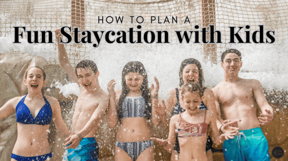 How to Plan a Fun Staycation with Kids Blog